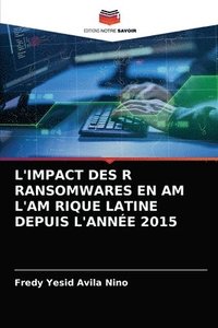 bokomslag L'Impact Des R Ransomwares En Am l'Am Rique Latine Depuis l'Annee 2015