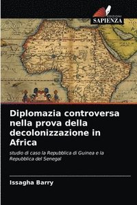 bokomslag Diplomazia controversa nella prova della decolonizzazione in Africa