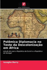 bokomslag Polemica Diplomacia no Teste da Descolonizacao em Africa