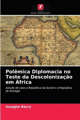 Polemica Diplomacia no Teste da Descolonizacao em Africa 1