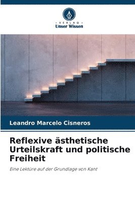 Leandro Marcelo Cisneros - Reflexive ästhetische Urteilskraft und politische Freiheit, Häftad