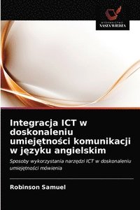 bokomslag Integracja ICT w doskonaleniu umiej&#281;tno&#347;ci komunikacji w j&#281;zyku angielskim