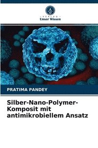 bokomslag Silber-Nano-Polymer-Komposit mit antimikrobiellem Ansatz