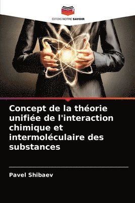 Concept de la thorie unifie de l'interaction chimique et intermolculaire des substances 1