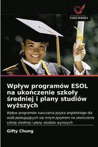 bokomslag Wplyw programow ESOL na uko&#324;czenie szkoly &#347;redniej i plany studiow wy&#380;szych