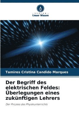 bokomslag Der Begriff des elektrischen Feldes: Überlegungen eines zukünftigen Lehrers