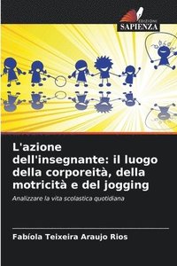 bokomslag L'azione dell'insegnante: il luogo della corporeità, della motricità e del jogging