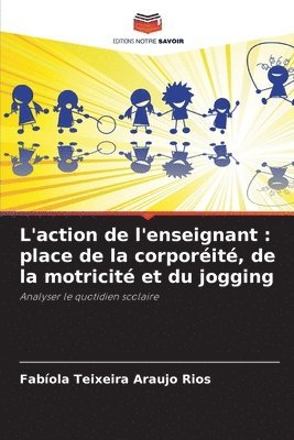 bokomslag L'action de l'enseignant: place de la corporéité, de la motricité et du jogging