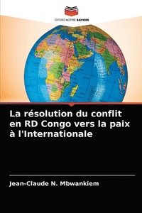 bokomslag La rsolution du conflit en RD Congo vers la paix  l'Internationale