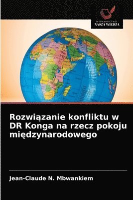 bokomslag Rozwi&#261;zanie konfliktu w DR Konga na rzecz pokoju mi&#281;dzynarodowego