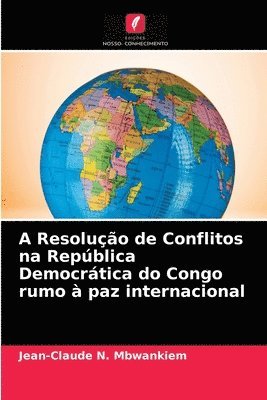 Jean-Claude N Mbwankiem, Jean-Claude N. Mbwankiem - A Resolução de Conflitos na República Democrática do Congo rumo à paz internacional, Häftad