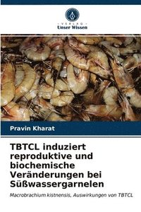 bokomslag TBTCL induziert reproduktive und biochemische Vernderungen bei Swassergarnelen