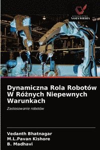 bokomslag Dynamiczna Rola Robotw W R&#380;nych Niepewnych Warunkach