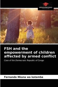 bokomslag FSH and the empowerment of children affected by armed conflict
