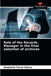 bokomslag Role of the Records Manager in the final selection of archives