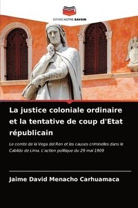 bokomslag La justice coloniale ordinaire et la tentative de coup d'Etat rpublicain