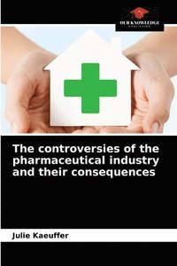bokomslag The controversies of the pharmaceutical industry and their consequences