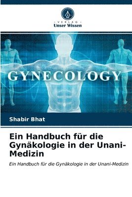 Ein Handbuch fr die Gynkologie in der Unani-Medizin 1
