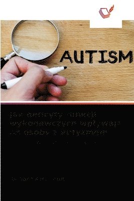 Jak deficyty funkcji wykonawczych wplywaj&#261; na osoby z autyzmem 1