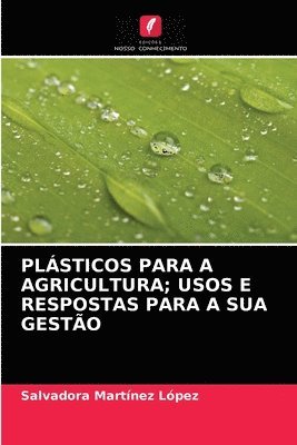Plasticos Para a Agricultura; Usos E Respostas Para a Sua Gestao 1