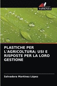 bokomslag Plastiche Per l'Agricoltura; Usi E Risposte Per La Loro Gestione
