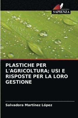 Plastiche Per l'Agricoltura; Usi E Risposte Per La Loro Gestione 1