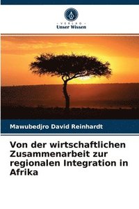 bokomslag Von der wirtschaftlichen Zusammenarbeit zur regionalen Integration in Afrika