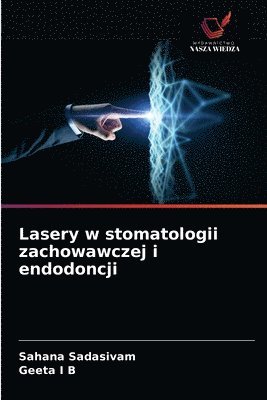 Sahana Sadasivam, Geeta I B, Geeta I. B. - Lasery w stomatologii zachowawczej i endodoncji, Häftad
