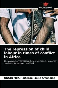 bokomslag The repression of child labour in times of conflict in Africa