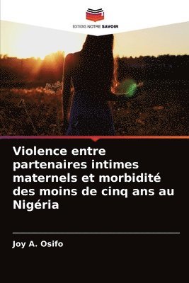 Violence entre partenaires intimes maternels et morbidit des moins de cinq ans au Nigria 1