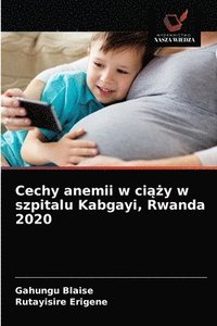 bokomslag Cechy anemii w ci&#261;&#380;y w szpitalu Kabgayi, Rwanda 2020