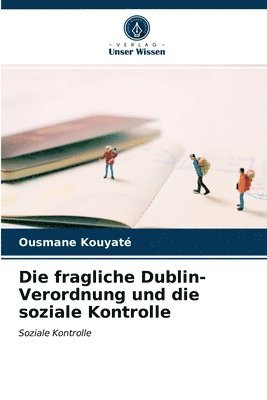 bokomslag Die fragliche Dublin-Verordnung und die soziale Kontrolle