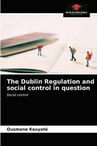 bokomslag The Dublin Regulation and social control in question