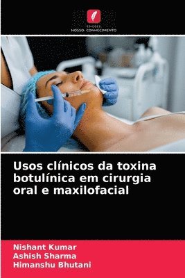 Nishant Kumar, Ashish Sharma, Himanshu Bhutani - Usos clínicos da toxina botulínica em cirurgia oral e maxilofacial, Häftad