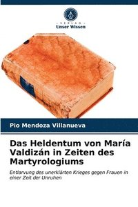 bokomslag Das Heldentum von Mara Valdizn in Zeiten des Martyrologiums