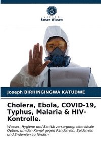 bokomslag Cholera, Ebola, COVID-19, Typhus, Malaria & HIV-Kontrolle.