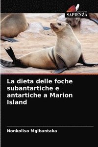 bokomslag La dieta delle foche subantartiche e antartiche a Marion Island