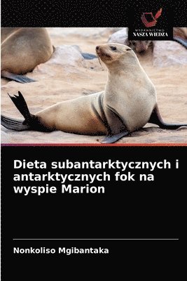 bokomslag Dieta subantarktycznych i antarktycznych fok na wyspie Marion