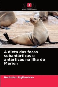 bokomslag A dieta das focas subantarticas e antarticas na Ilha de Marion