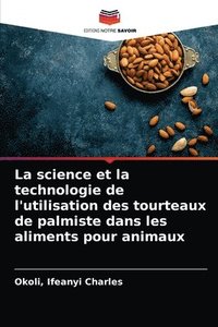 bokomslag La science et la technologie de l'utilisation des tourteaux de palmiste dans les aliments pour animaux