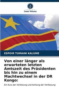 bokomslag Von einer langer als erwarteten letzten Amtszeit des Prasidenten bis hin zu einem Machtwechsel in der DR Kongo