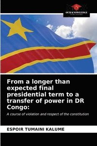 bokomslag From a longer than expected final presidential term to a transfer of power in DR Congo