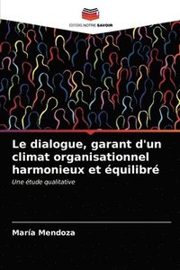 bokomslag Le dialogue, garant d'un climat organisationnel harmonieux et quilibr