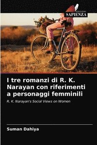 bokomslag I tre romanzi di R. K. Narayan con riferimenti a personaggi femminili