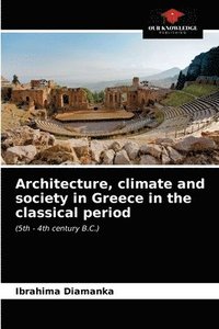 bokomslag Architecture, climate and society in Greece in the classical period