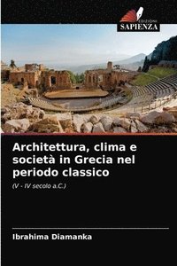 bokomslag Architettura, clima e societ in Grecia nel periodo classico