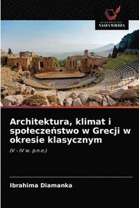 bokomslag Architektura, klimat i spolecze&#324;stwo w Grecji w okresie klasycznym