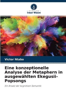 bokomslag Eine konzeptionelle Analyse der Metaphern in ausgewhlten Ekegusii-Popsongs