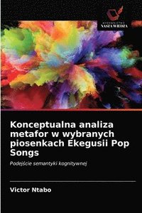 bokomslag Konceptualna analiza metafor w wybranych piosenkach Ekegusii Pop Songs