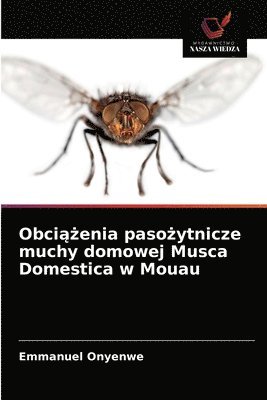 bokomslag Obci&#261;&#380;enia paso&#380;ytnicze muchy domowej Musca Domestica w Mouau